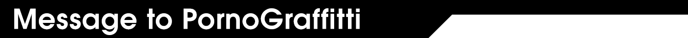 Message to PornoGraffiti
